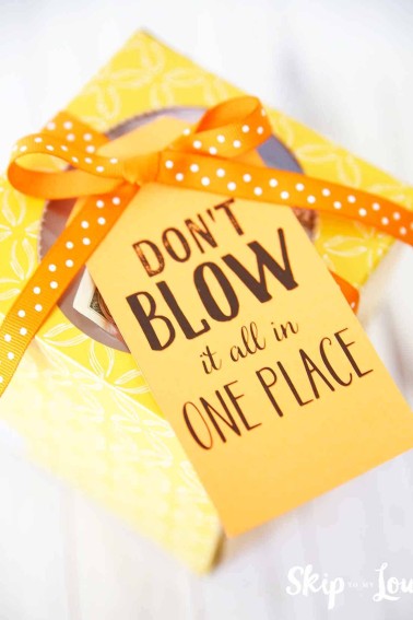 don't blow it in one place gift