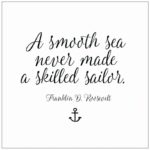 a smooth sea never made a skilled sailor
