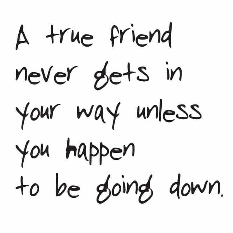 true friend doesnt get in your way quote
