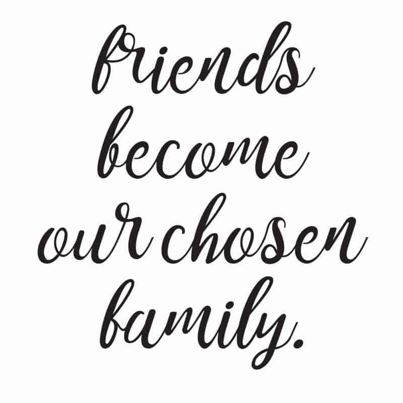 friends become our chosen family