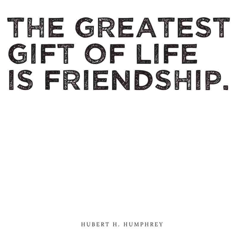 Das größte Geschenk des Lebens ist die Freundschaft