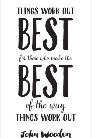 things work out best life quote john wooden