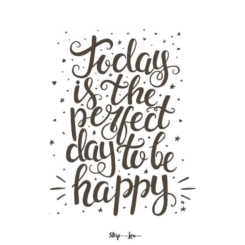 today is the perfect day to be happy