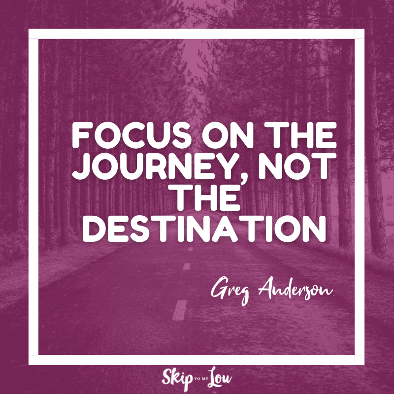 focus on the journey not the destinations
