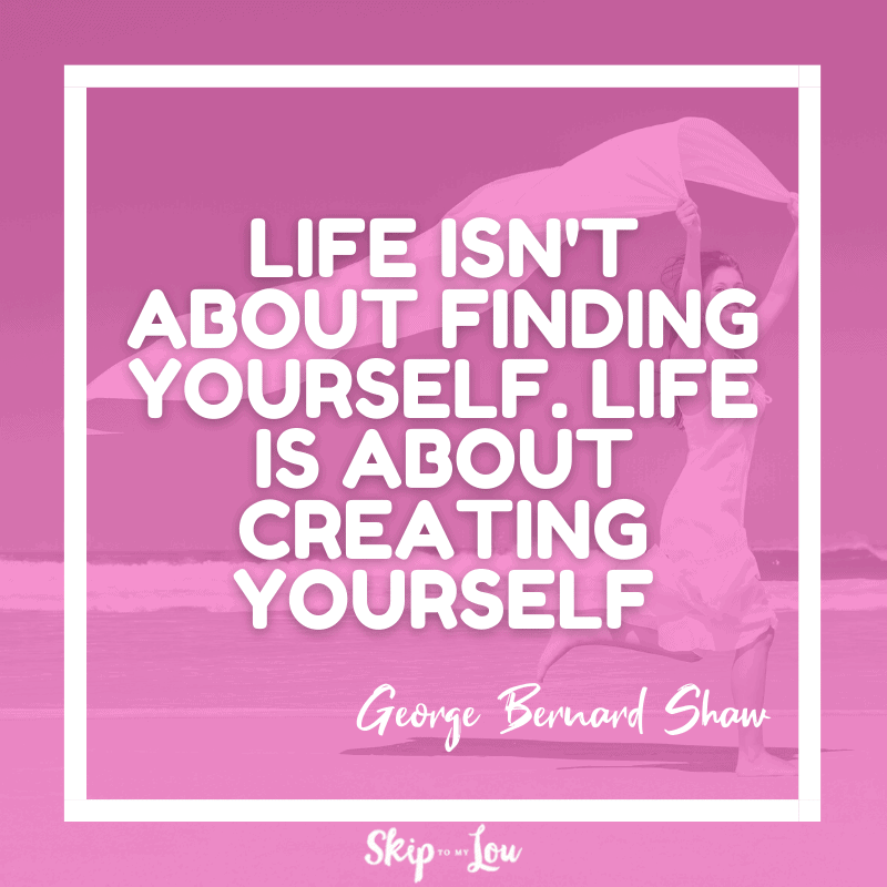 Life isn't about finding yourself 