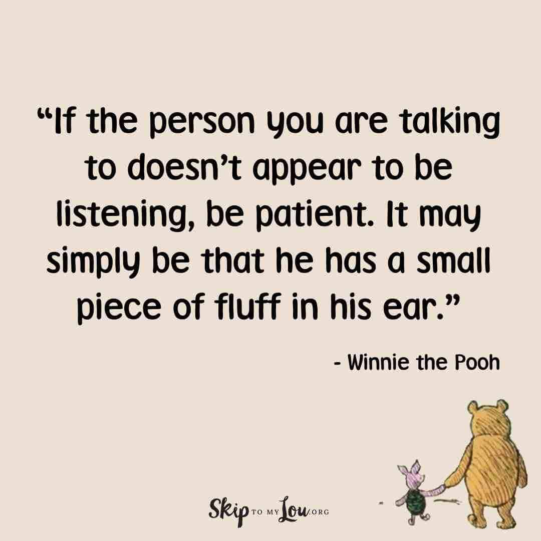 If the person you are talking to doesnโt appear to be listening, be patient. It may simply be that he has a small piece of fluff in his ear