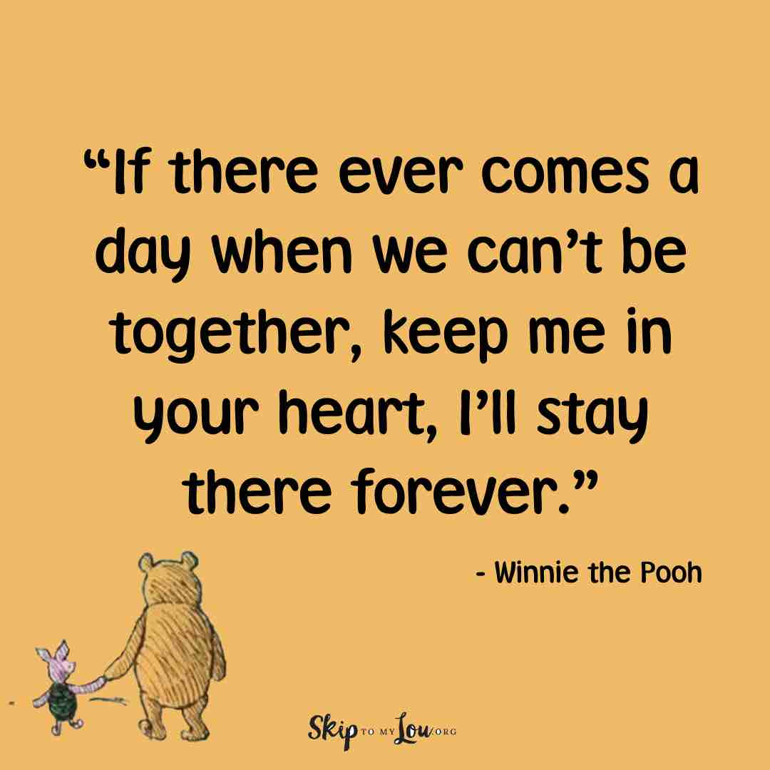 If there ever comes a day when we canโt be together, keep me in your heart, Iโll stay there forever.