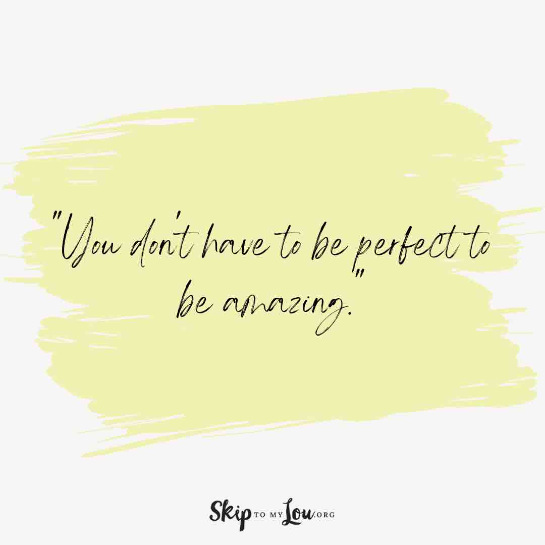 you don't have to be perfect You are amazing quotes