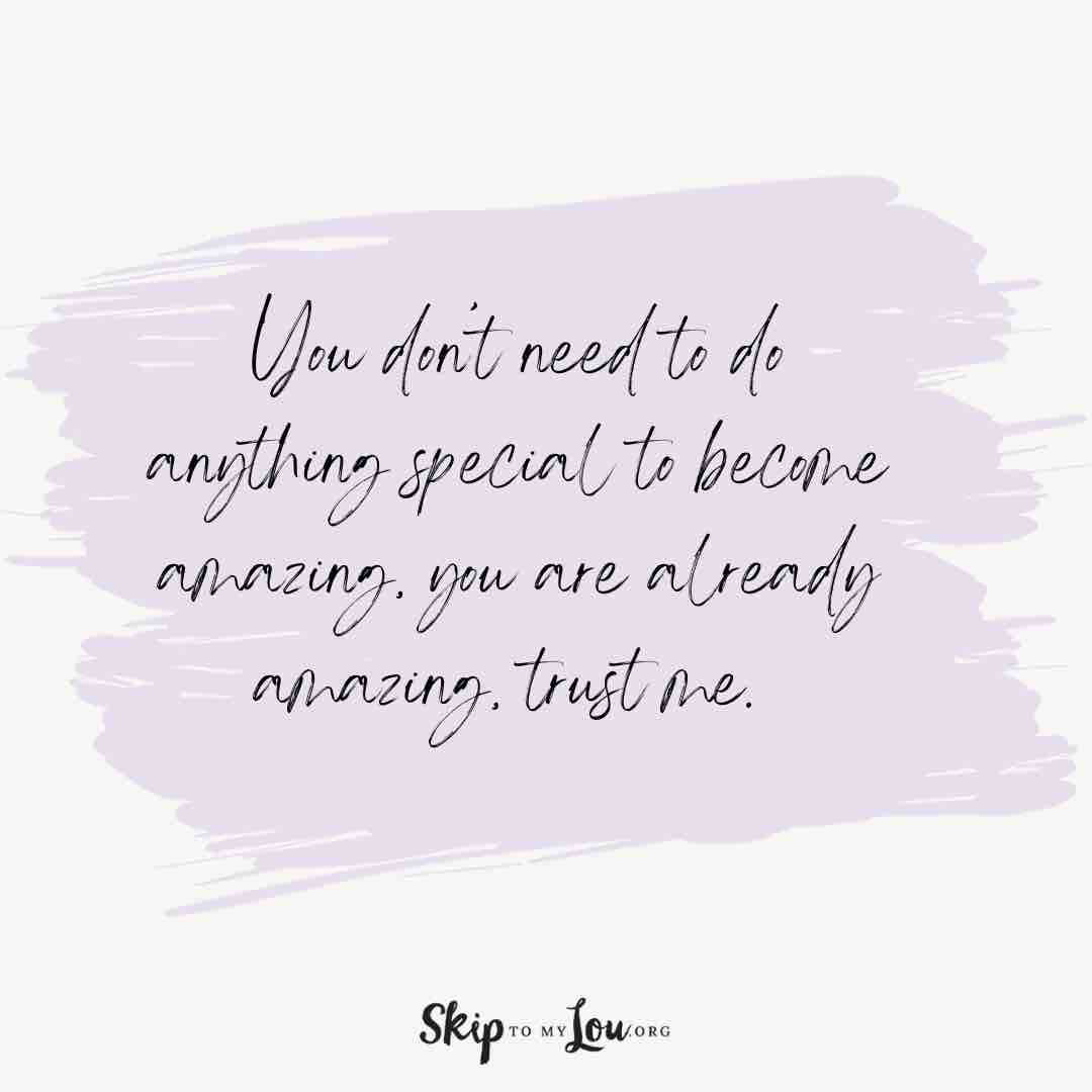 you-dont-need-to-do-anything-special-you-are-amazing-quotes