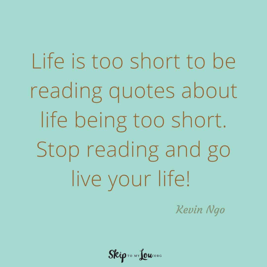 Life is too short quote