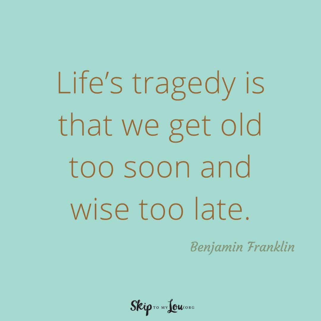 Life's tragedy is that we get old too soon quote
