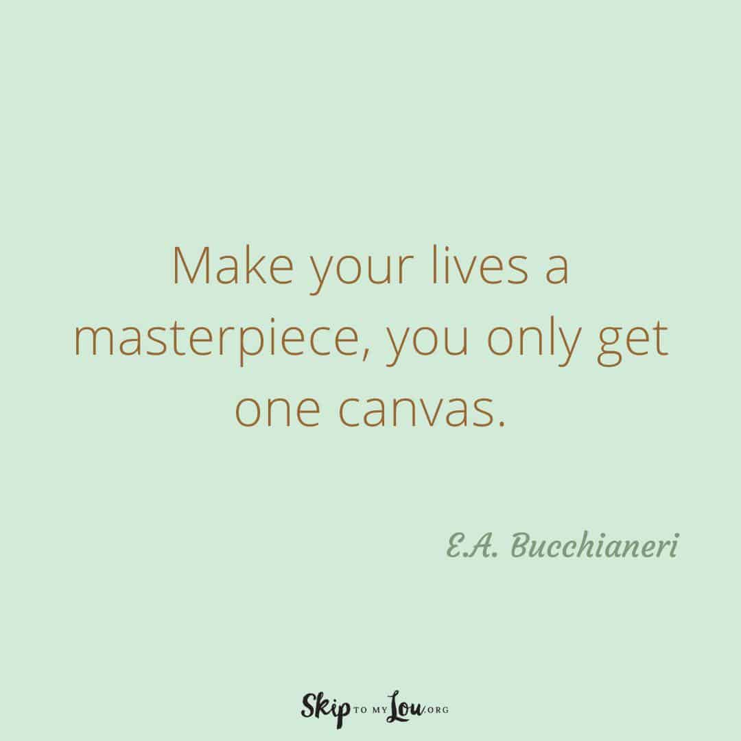Make your lives a masterpiece quote