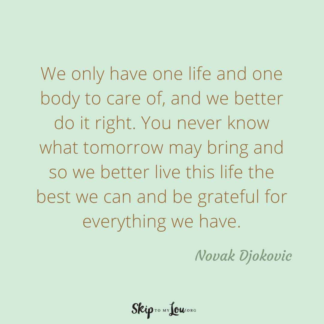 You only have one life and one body to care of quote