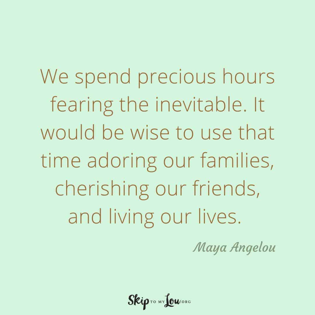 We spend precious hours fearing the inevitable quote