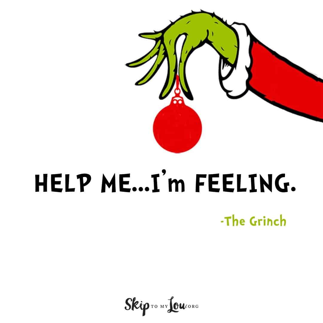 Grinch quote Help me I'm feeling.