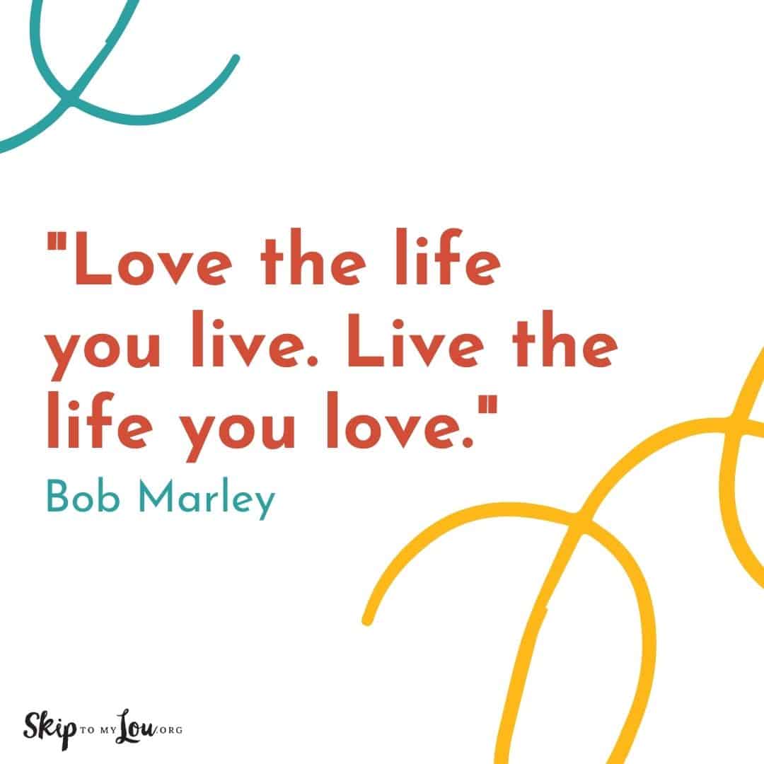 Good Vibes quotes Love the life you live. Live the life you love . Bob Marley