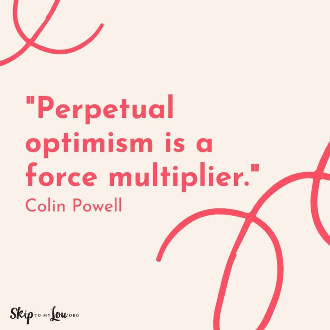 Good Vibes quotes Perpetual optimism is a force multiplier Colin Powell