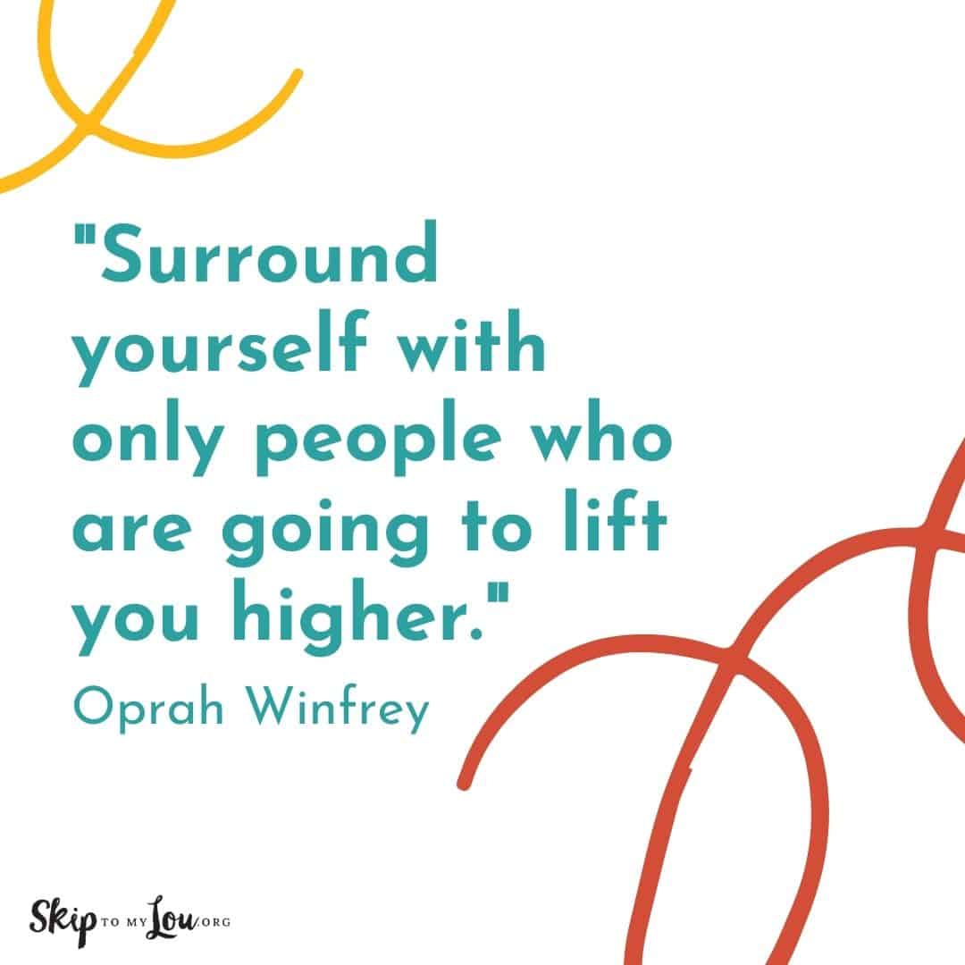 Good Vibes quotes Surround yourself with only people who are going to lift you higher. Oprah Winfrey