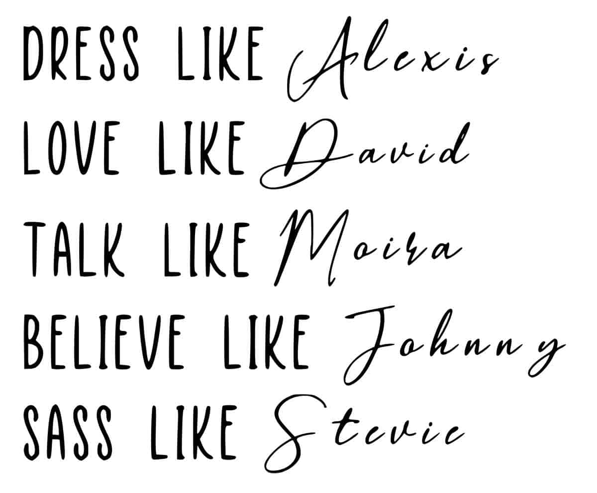 dress like alexis
love like david
talk like Moira
believe like Johnny
sass like stevie