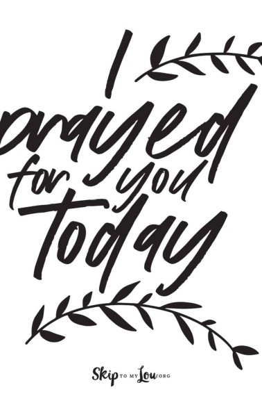 i prayed for you today