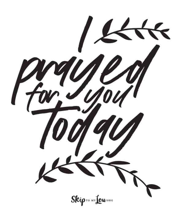 i prayed for you today