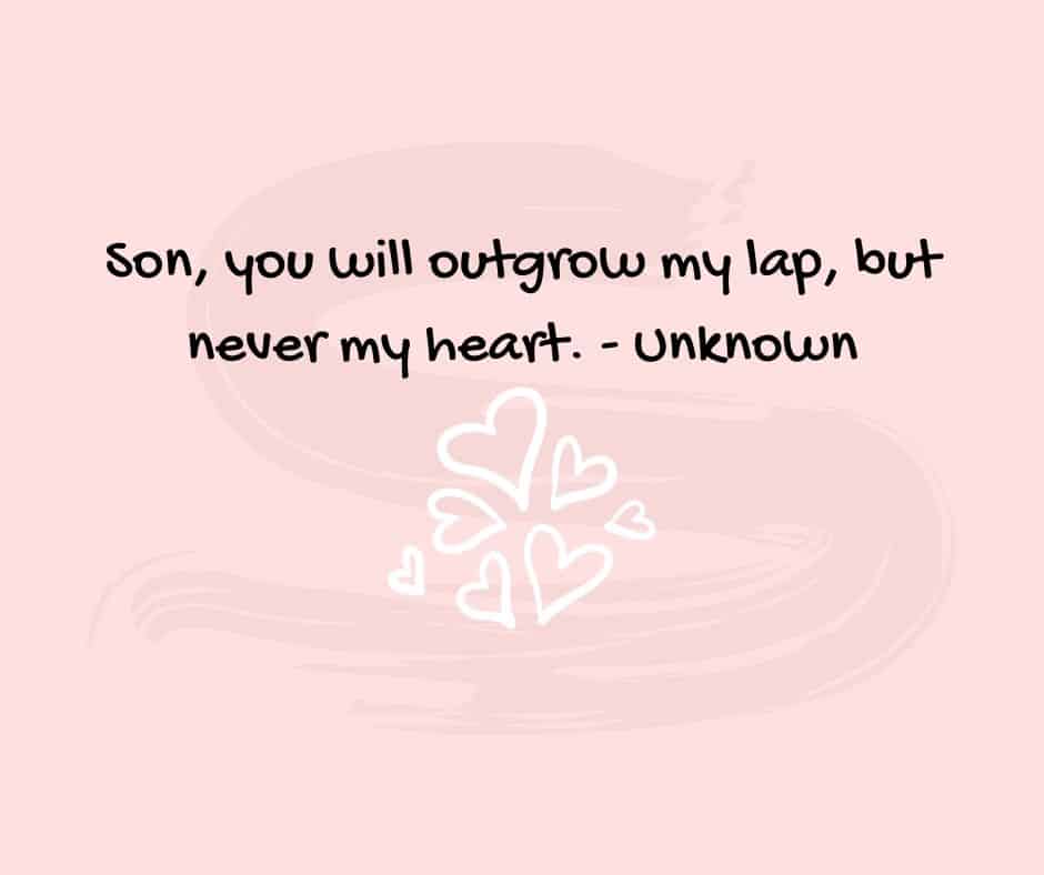 son you will outgrow my lap but never my heart quote