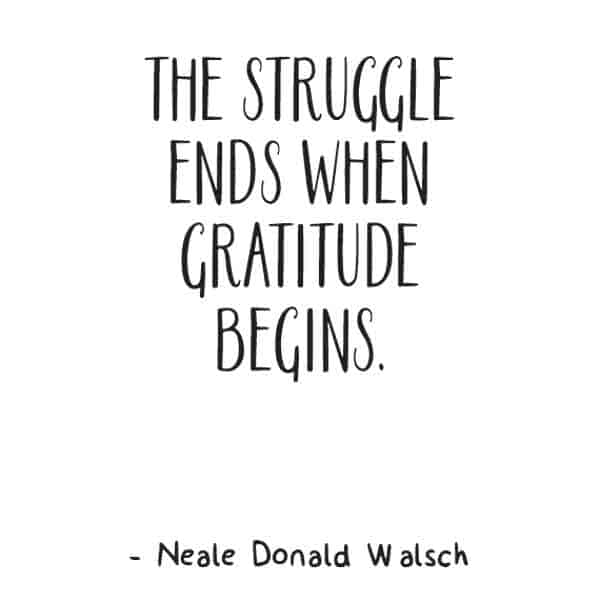 the struggle ends when gratitude begins