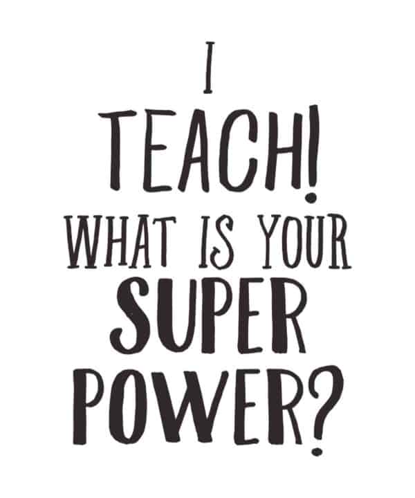 I teach! What is your supper power? T shirt download