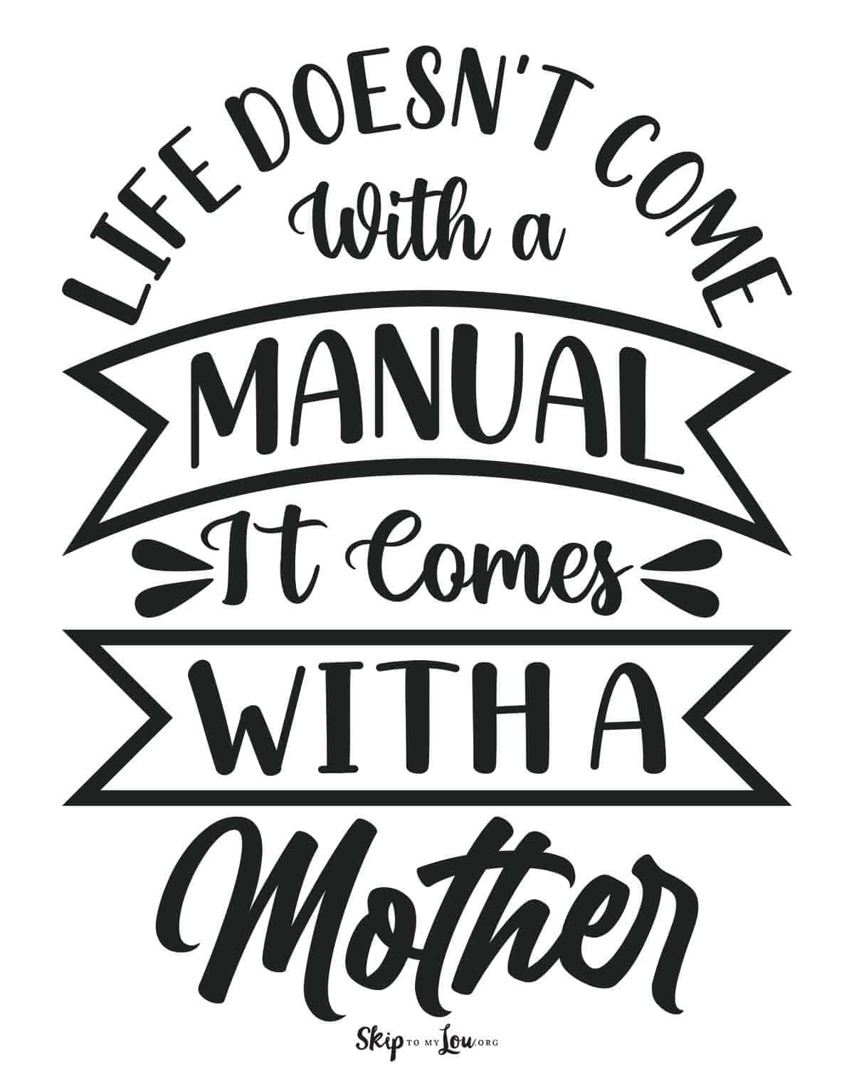 life doesn't come with a manual it comes with a mother