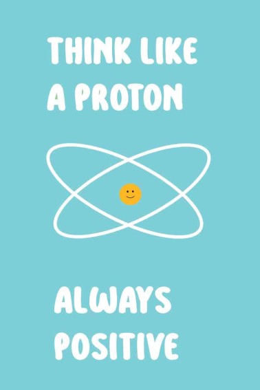 chemistry joke think like a proton always positive