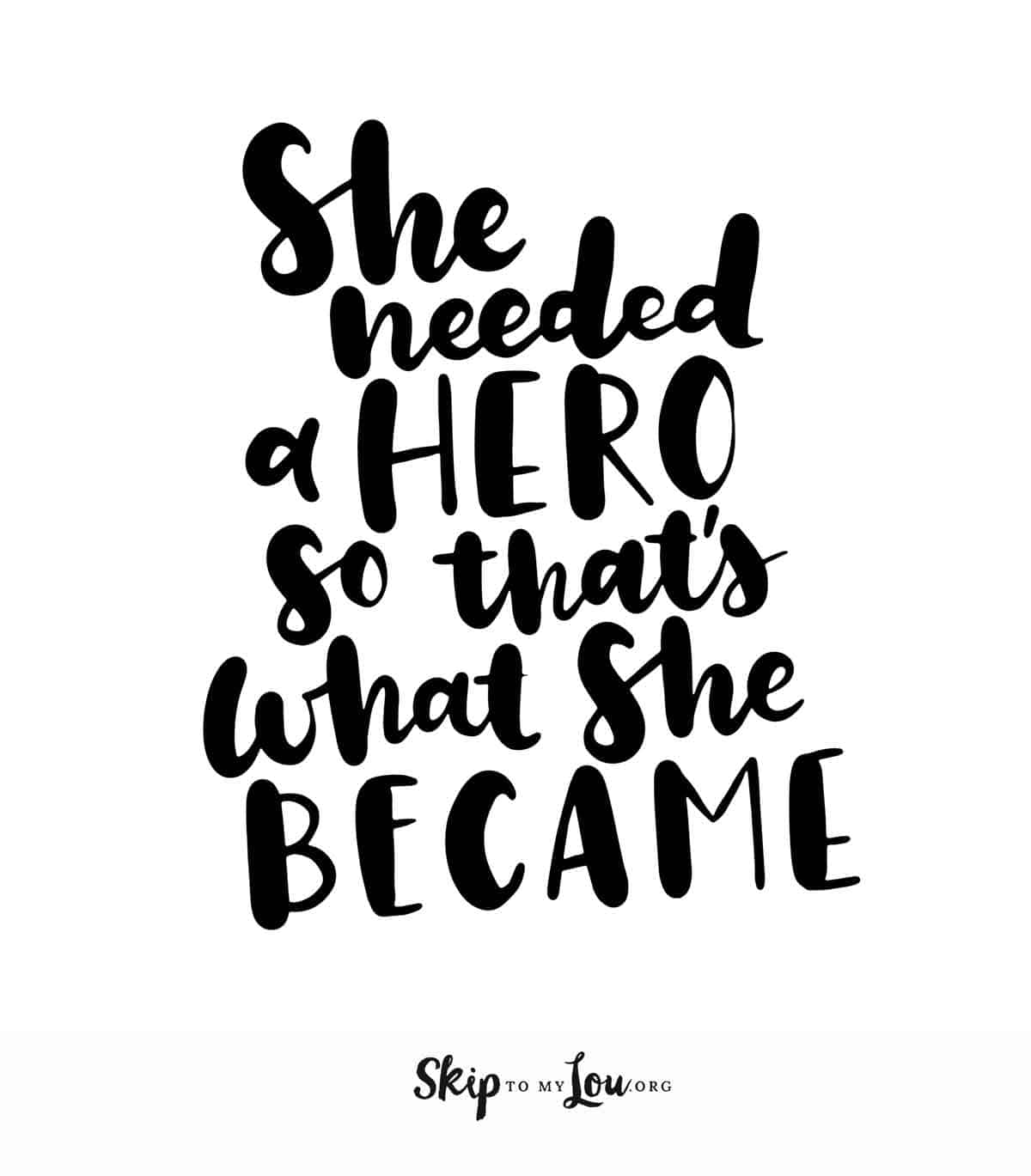 she needed a hero so that what she became