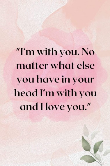“I’m with you. No matter what else you have in your head I’m with you and I love you." text on soft watercolor background