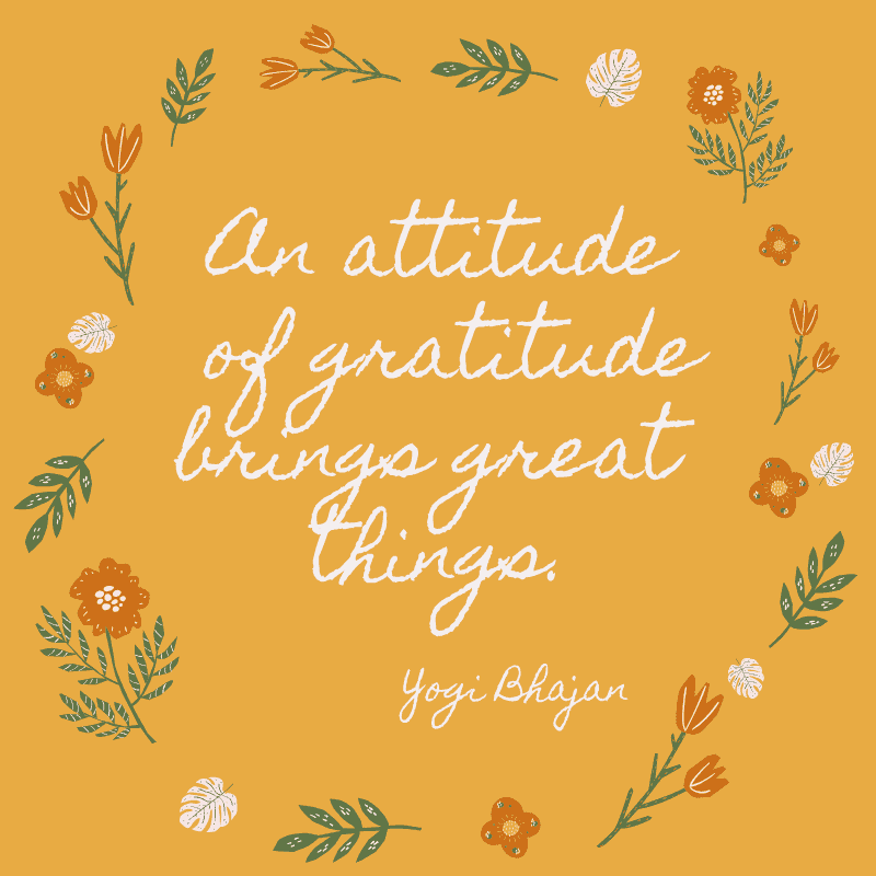 An attitude of gratitude brings great things. Yogi Bhajan