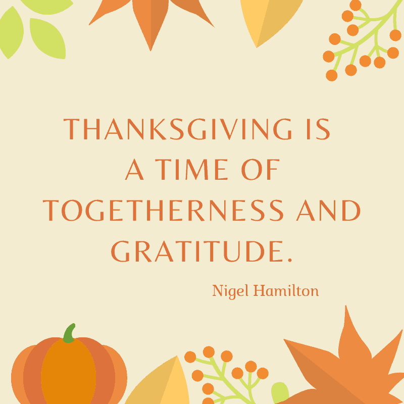 Thanksgiving is a time of togetherness and gratitude. Nigel Hamilton