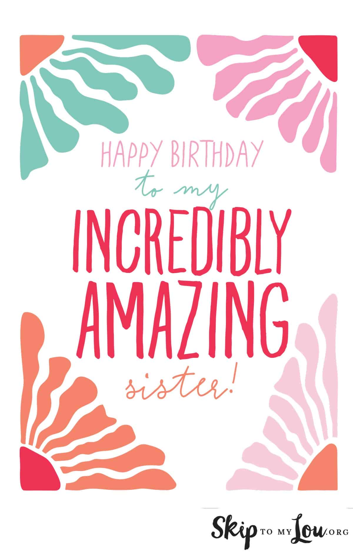 "Happy Birthday to my Incredibly Amazing sister!" by Skip to my Lou.