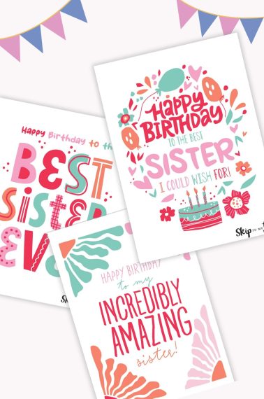 Three printable happy birthday sister cards. From Skip to my Lou