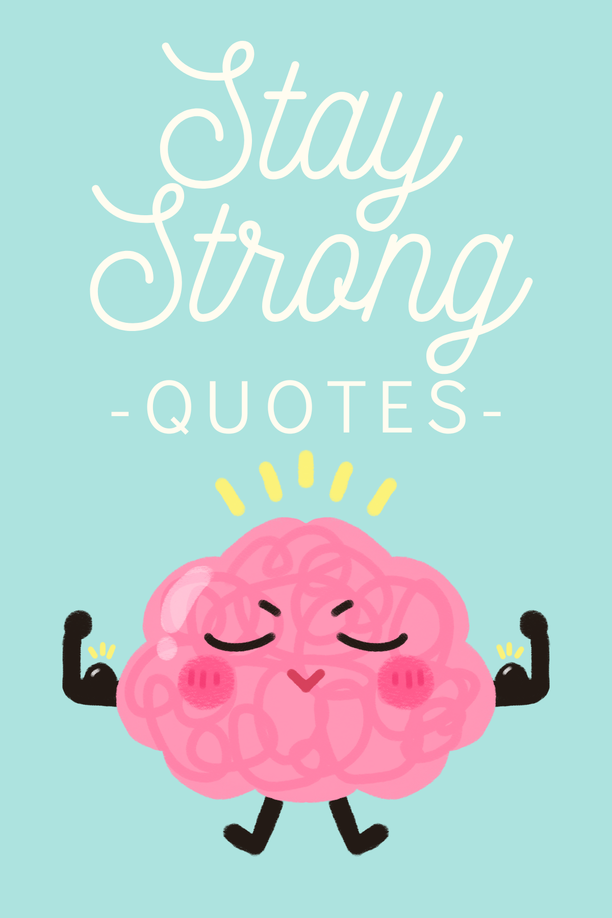 Image shows a drawing of a brain with muscly arms and legs, with text that reads stay strong quotes.