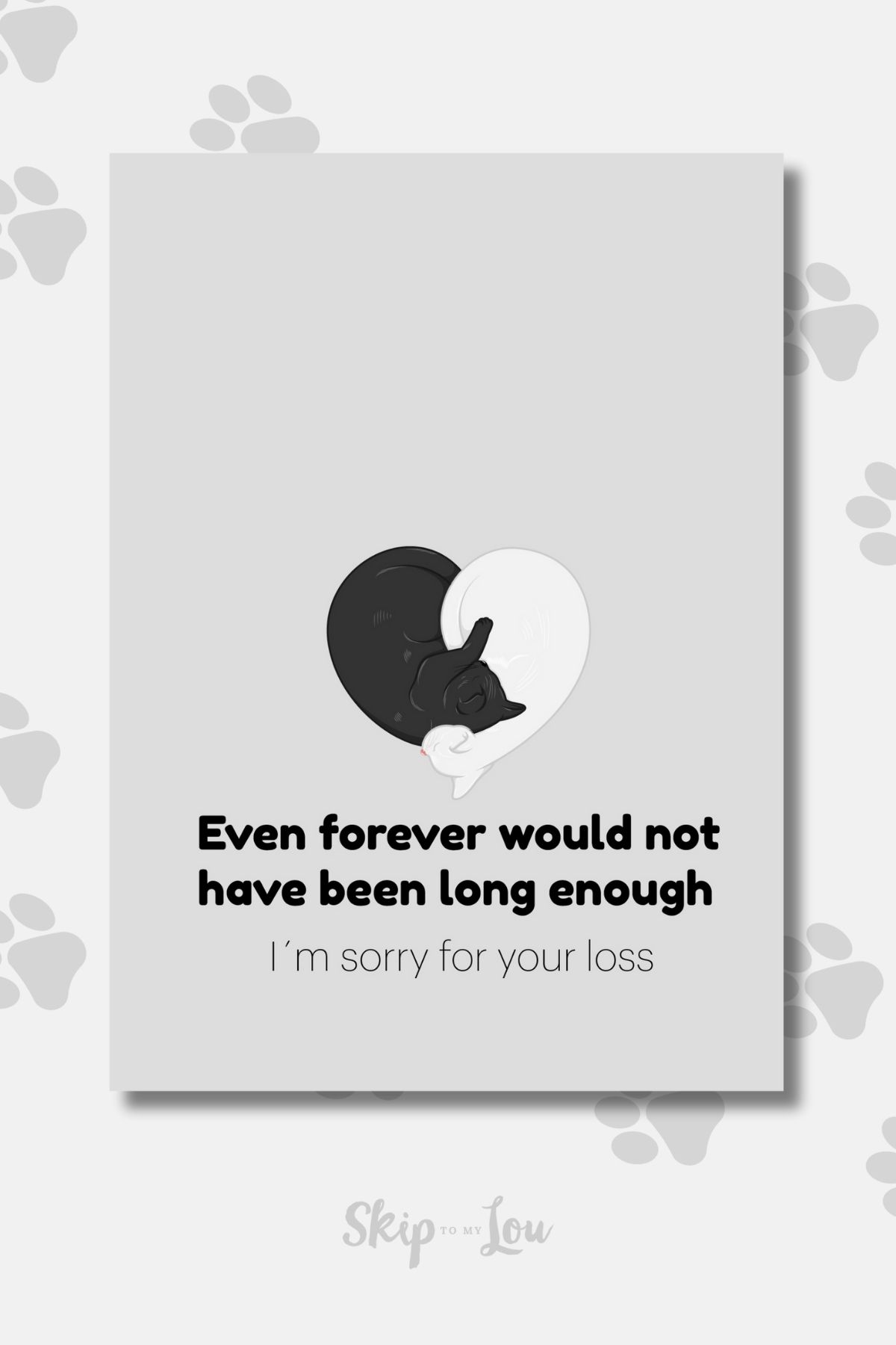 Image shows a cat sympathy card with text "Even forever would not have been long enough I'm sorry for your loss" 