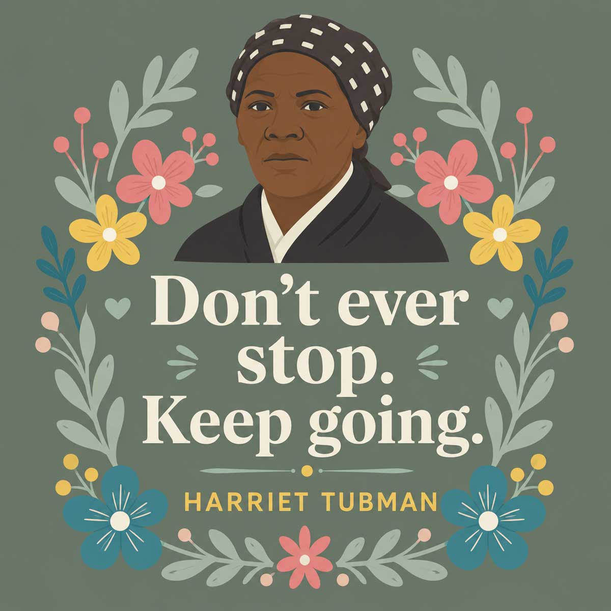 dont ever stop keep going Harriet Tubman quote