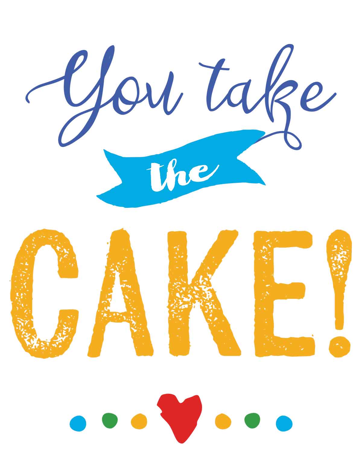 free printable you take the cake sign